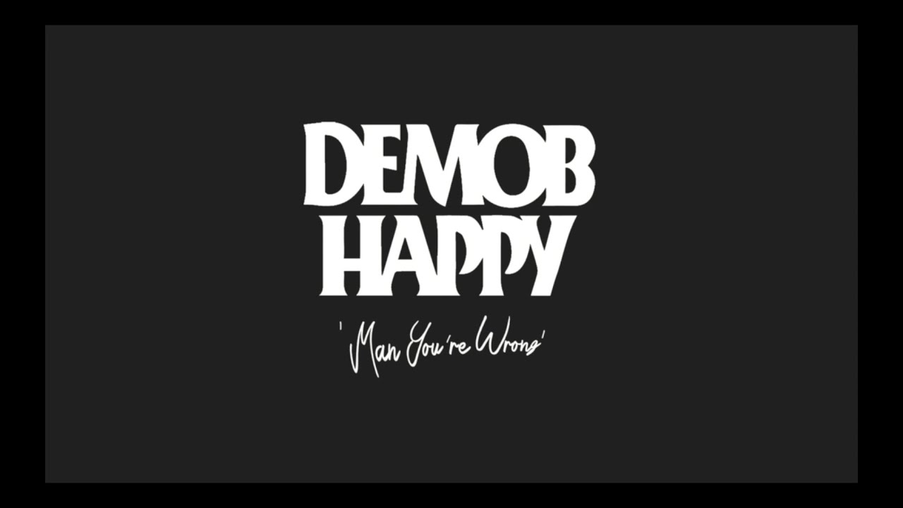 Demob Happy - Man You're Wrong