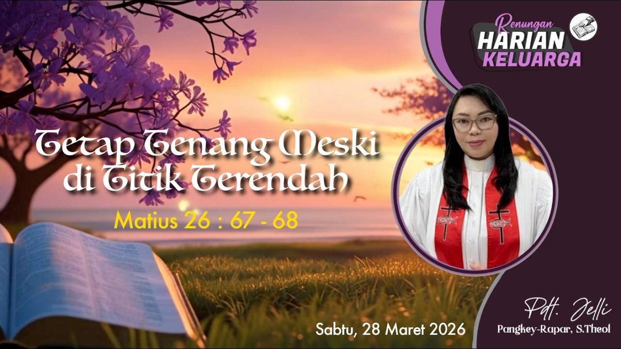 RHK 28 Maret 2026 | &ldquo;Tetap Tenang Meski di Titik Terendah&rdquo; | Matius 26 : 67 - 68