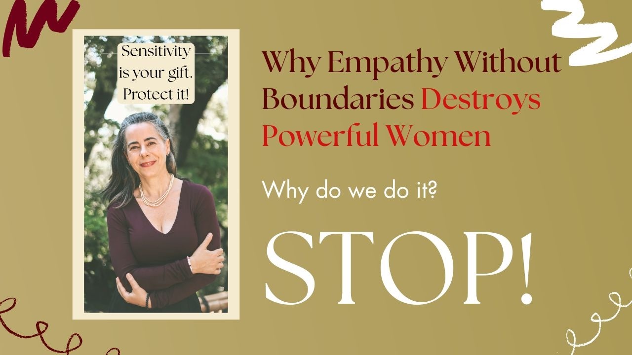 WHY EMPATHY WITHOUT BOUNDARIES DESTROYS POWERFUL WOMEN