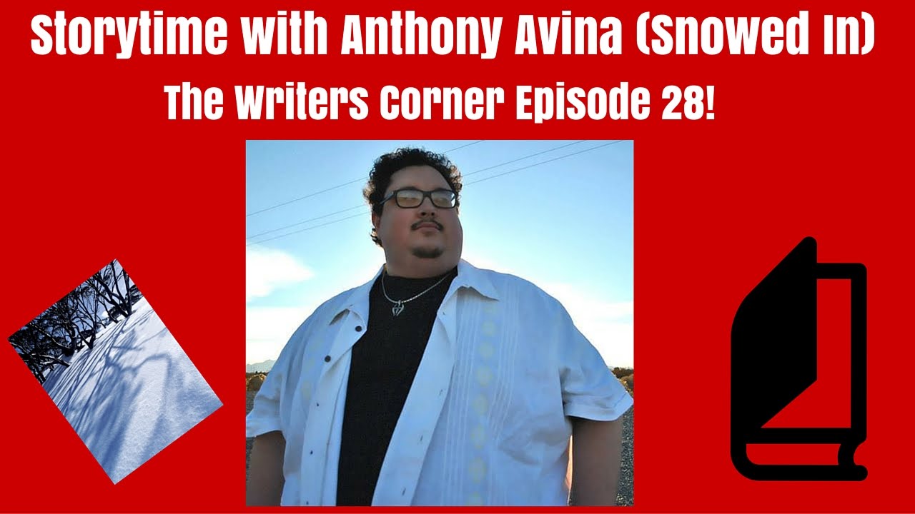 Storytime with Anthony Avina (Snowed In) | The Writers Corner Episode 28!