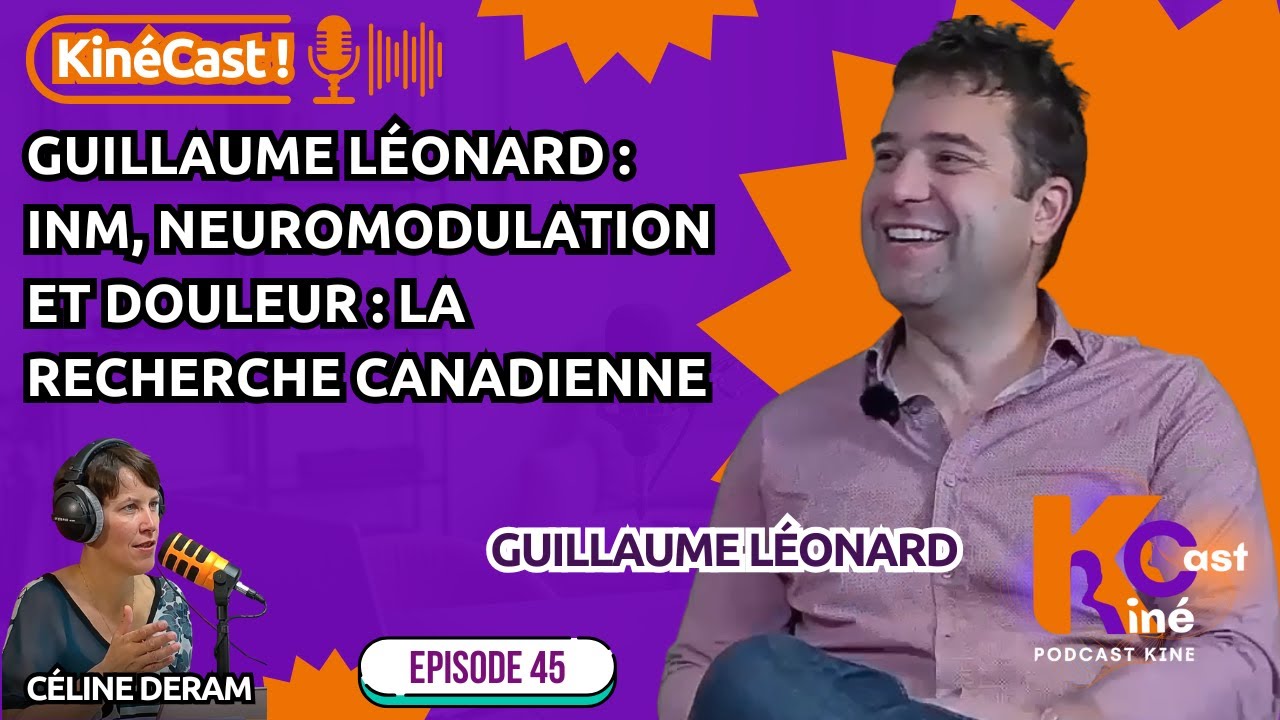 KineCast#45 : Guillaume Léonard : INM, neuromodulation et douleur La recherche canadienne