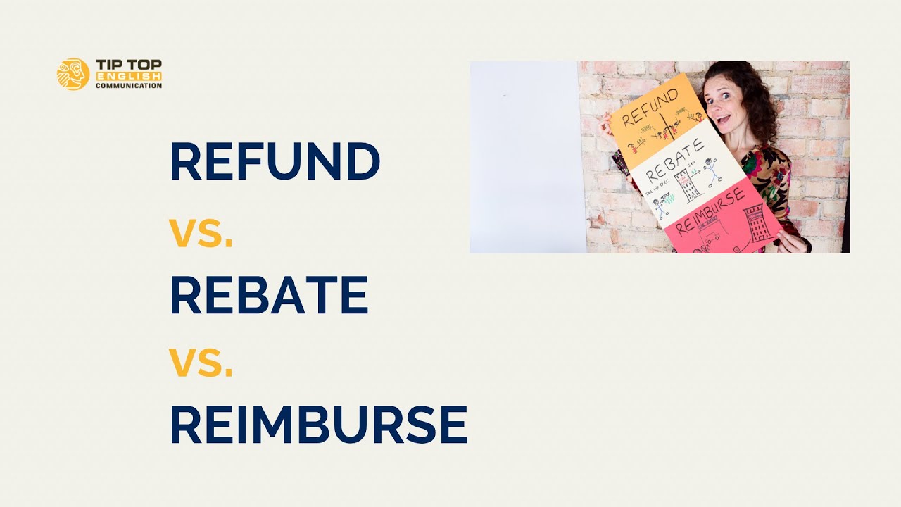 What’s the difference: Refund, Rebate, Reimburse?
