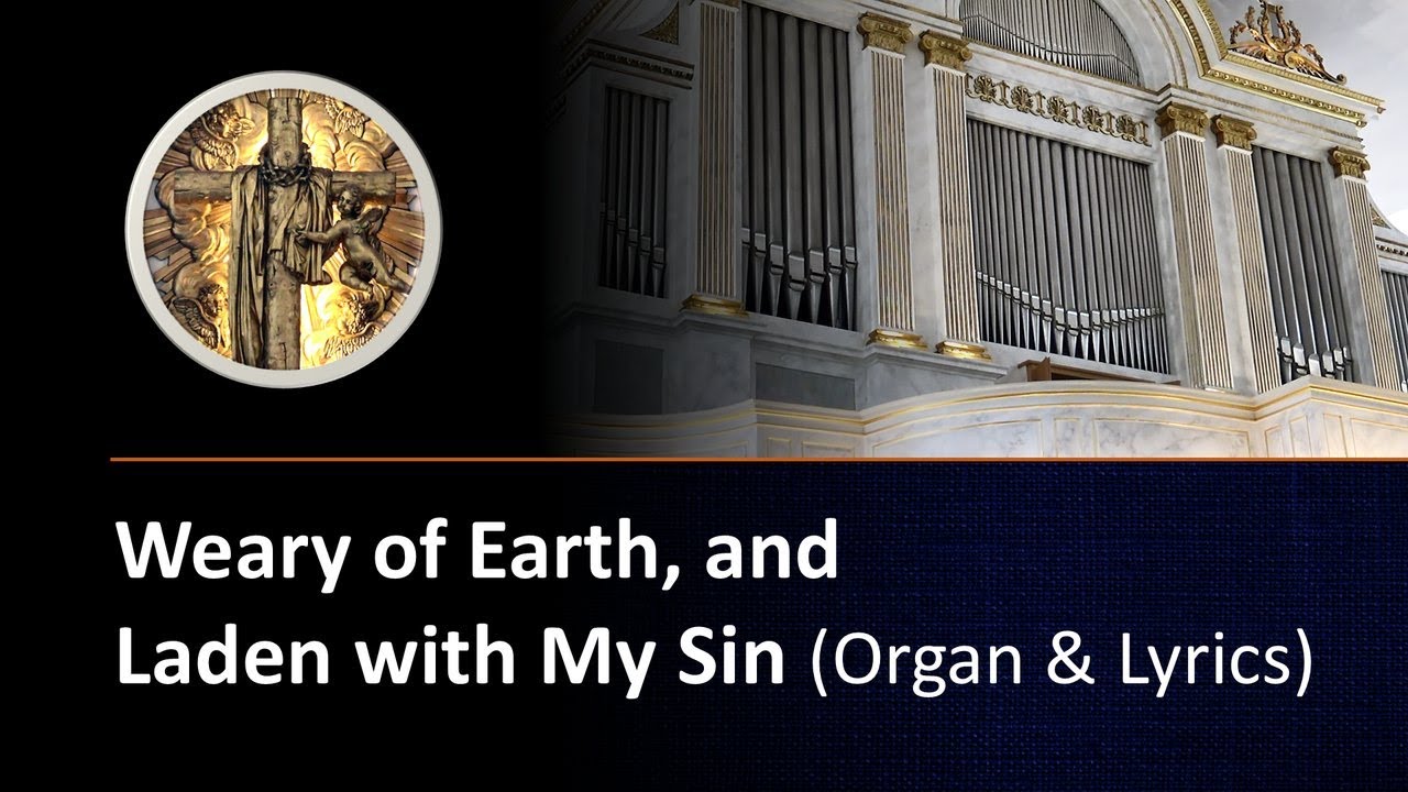 Weary of Earth, and Laden with My Sin (Organ & Lyrics)