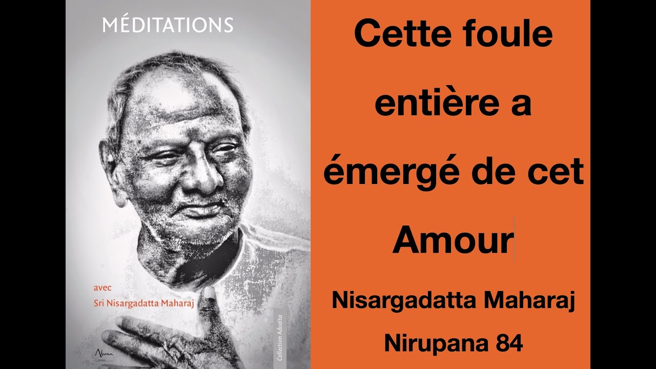 Nisargadatta Maharaj - Nirupana 84 : Cette foule entière émane de cet amour !