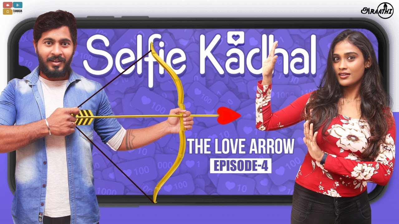Selfie Kadhal | Episode -4 | THE LOVE ARROW | Poornima Ravi | Araathi | Tamada Media