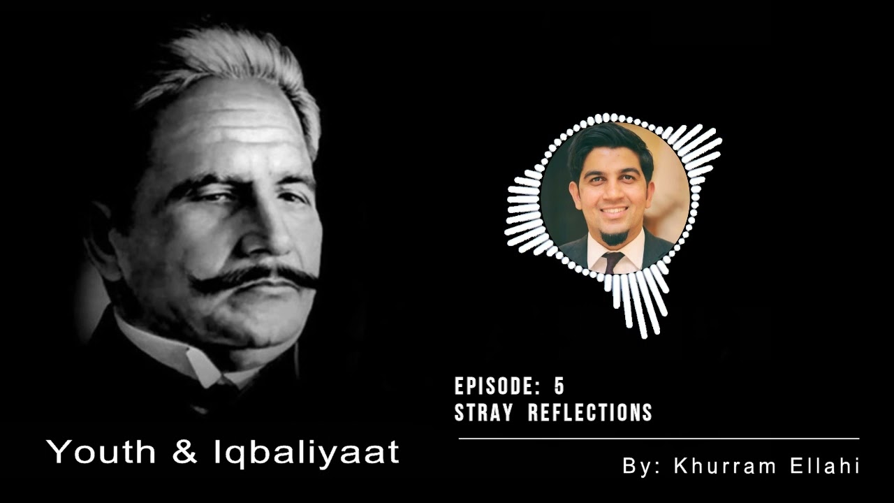 Youth and Iqbaliyaat - Episode 5 (Stray Reflections)