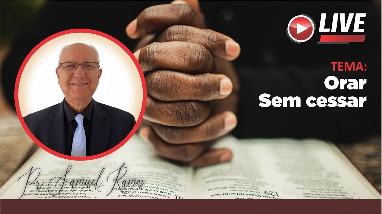 Orar sem Cessar I Pr. Samuel Ramos