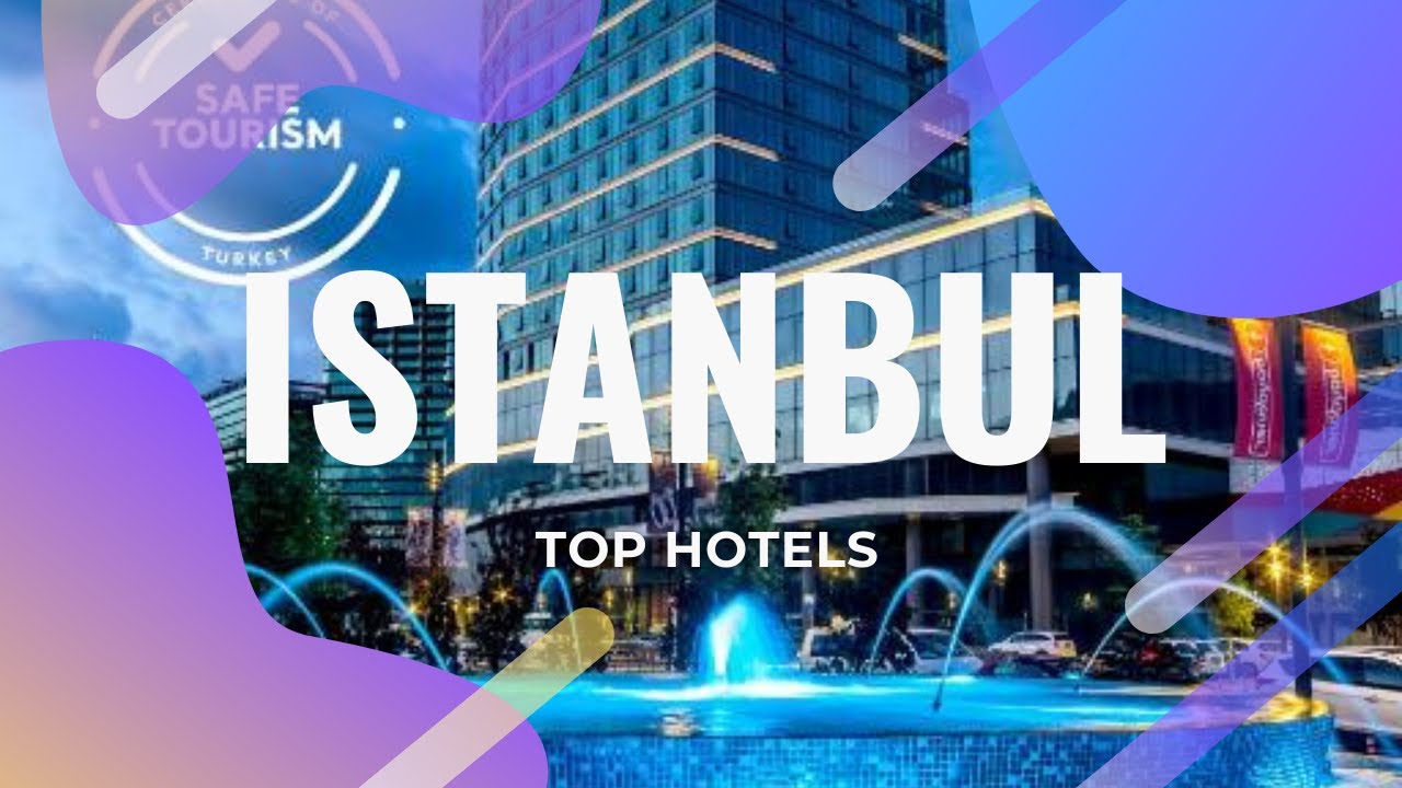 Top 10 hotels in Istanbul: best 5 star hotels in Istanbul, Turkey
