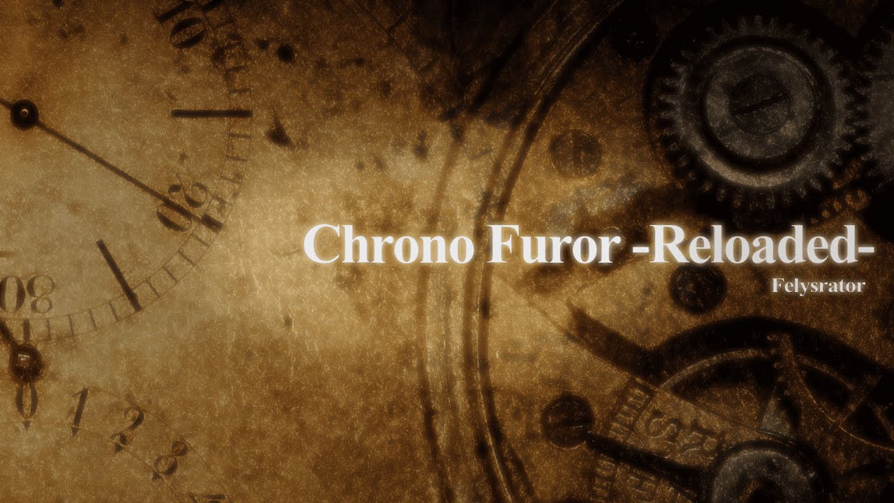 Felysrator - Chrono Furor - Reloaded - Remake ver. (Artcore)