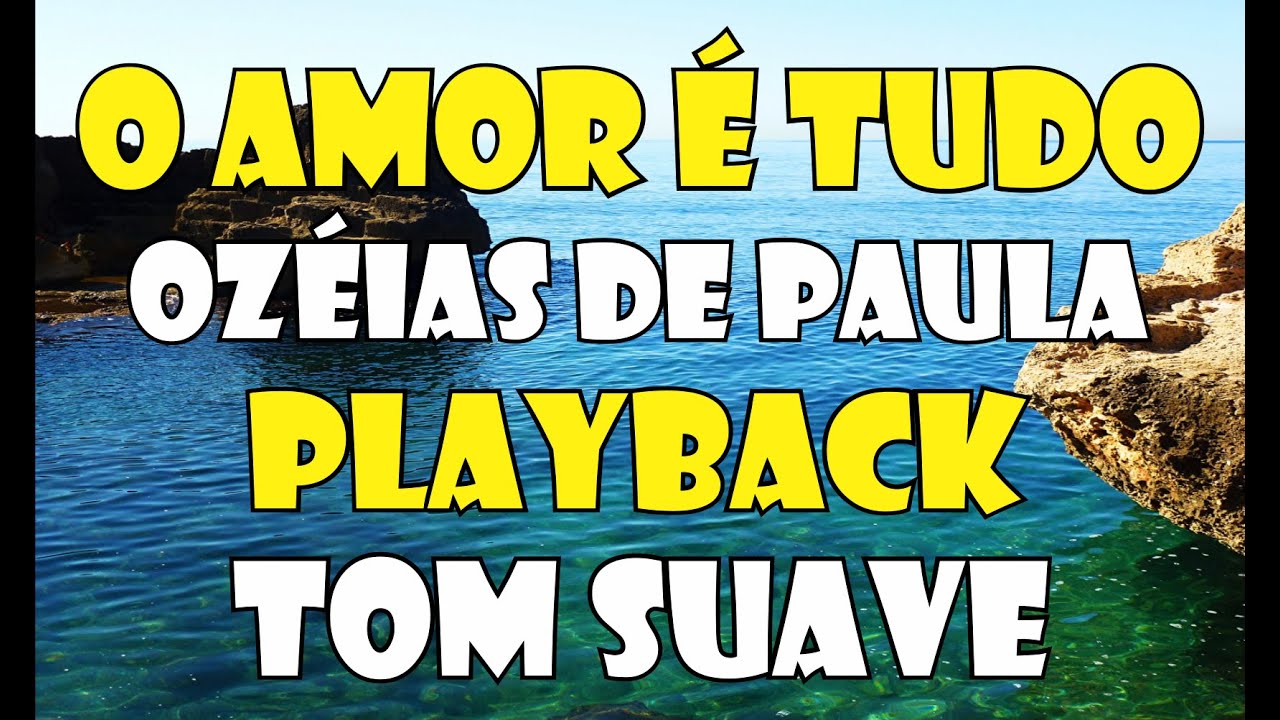 O AMOR É TUDO OZÉIAS DE PAULA PLAYBACK / KARAOKÊ TOM SUAVE