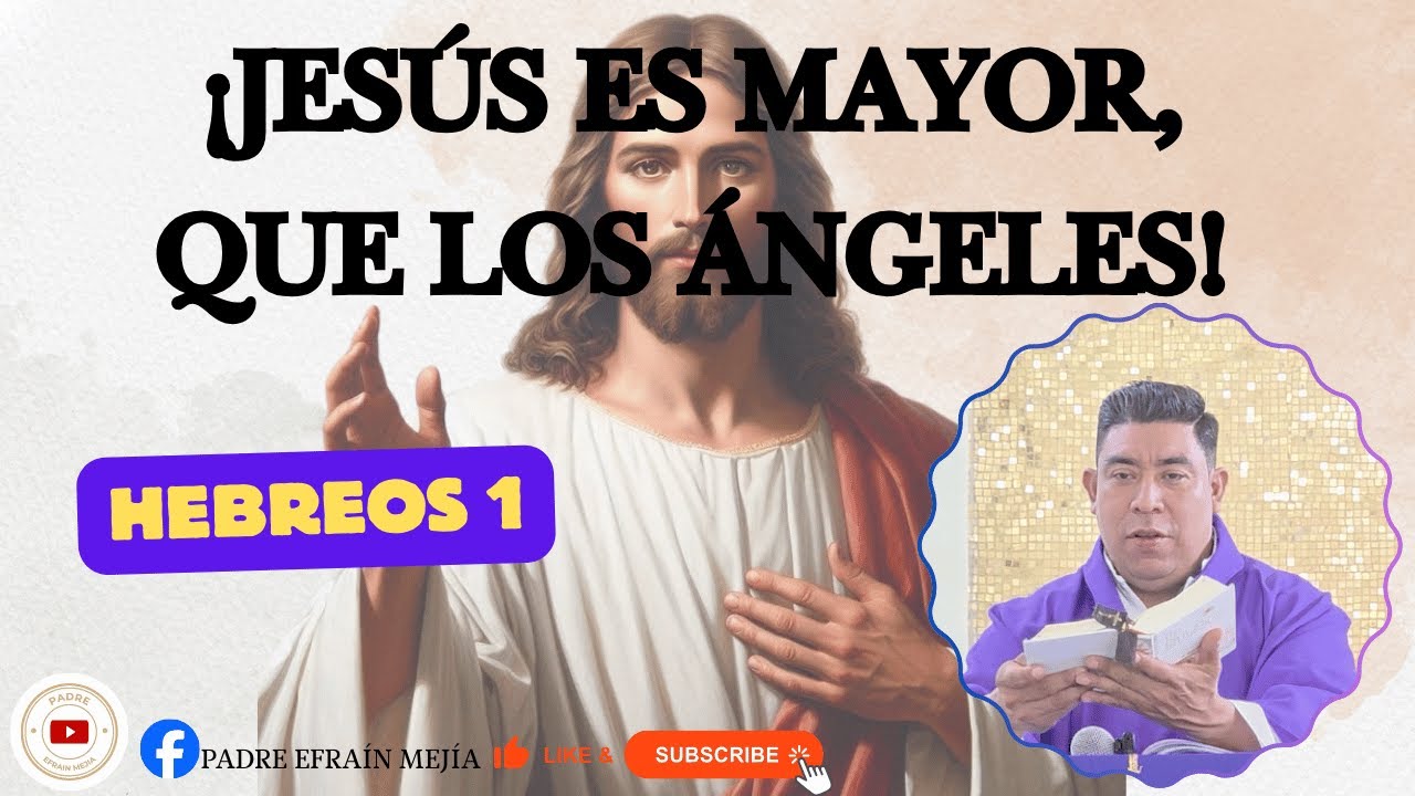 ✝️¡JESÚS ES MAYOR, QUE LOS ÁNGELES! // HEBREOS 1 // || Padre Efraín Mejía