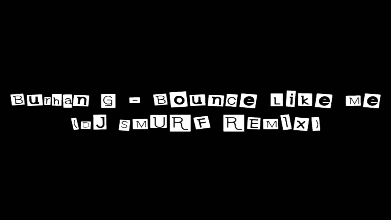Burhan G - Bounce Like Me(DJ Smurf Remix)