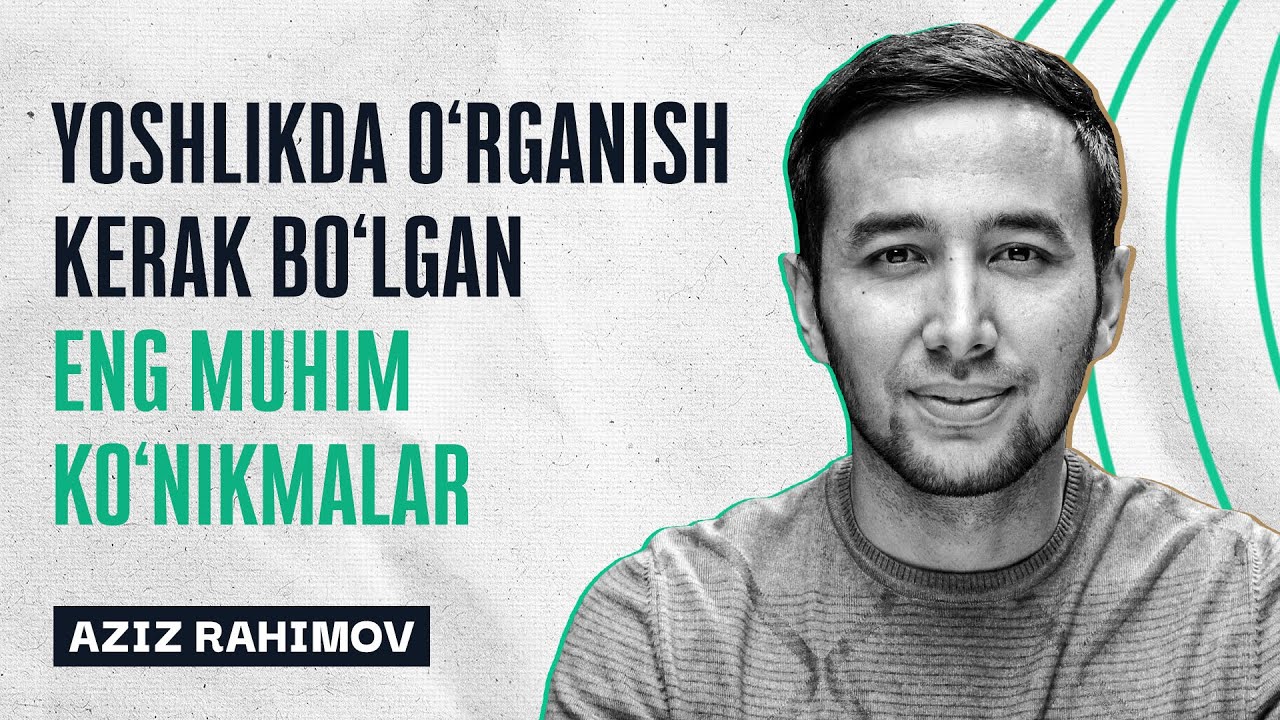 Yoshlikda shakllantirish kerak bo'lgan ko'nikmalar | Aziz Rahimovdan qimmatli tavsiyalar
