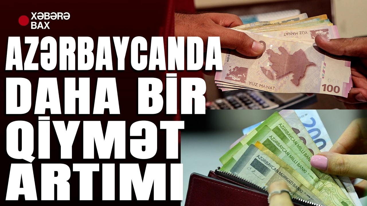 Azərbaycanda daha bir qiymət artımı - Xəbərə Bax Da