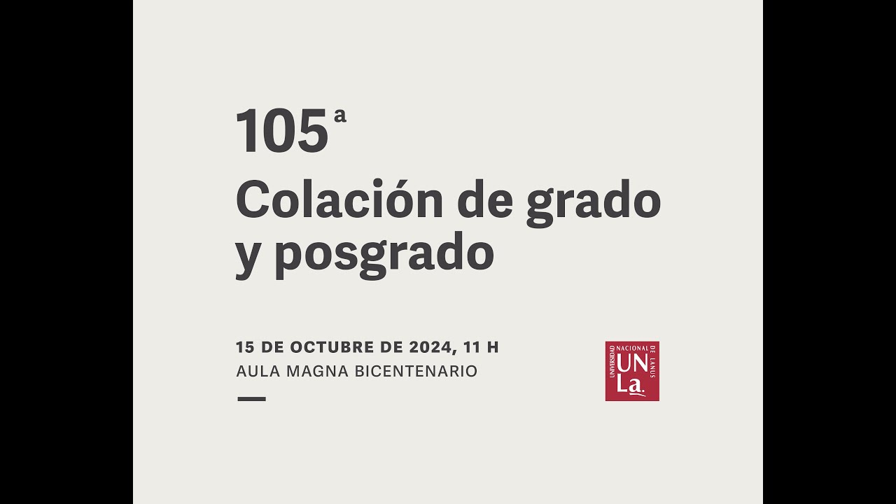 105 COLACIÓN DE GRADO Y POSGRADO - UNIVERSIDAD NACIONAL DE LANÚS