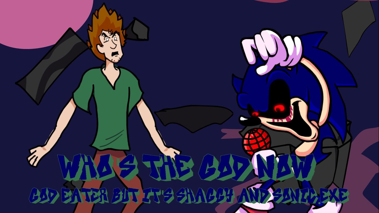 Who's the God NOW ?! (GOD EATER but it's Shaggy and Sonic.exe)