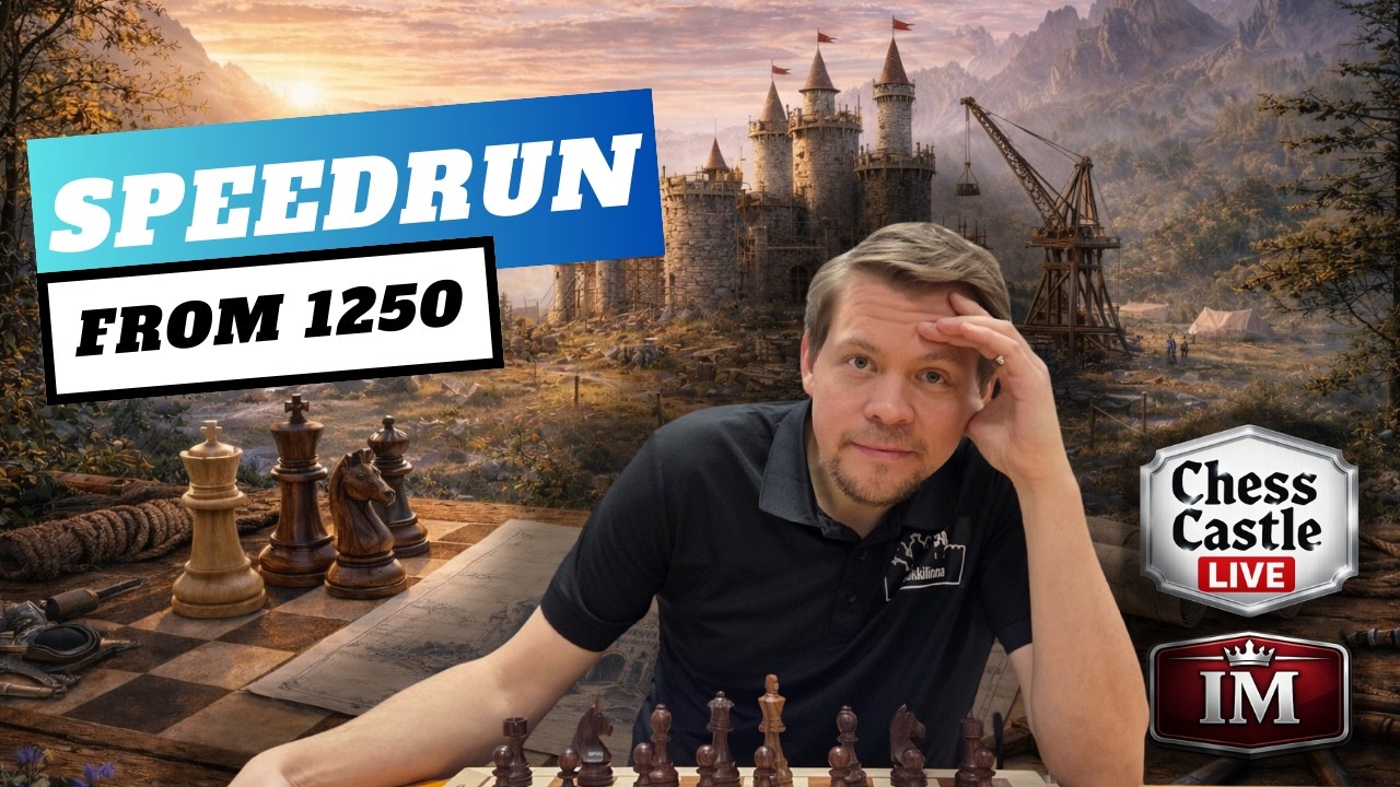 Speedrun: From 1250 | Practical Chess at Every Level | ChessCastle LIVE