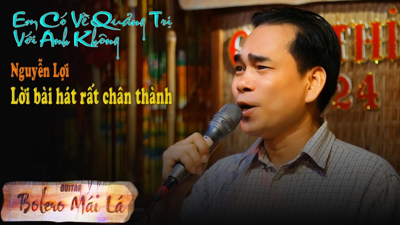 Em có về Quảng Trị với anh không ? Nguyễn Lợi hát giao lưu Bolero Mái Lá