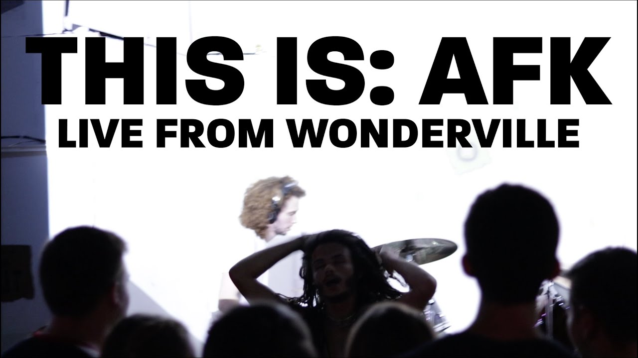 This Is: AFK | Live From Wonderville