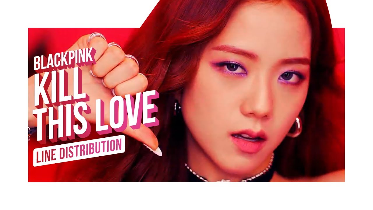 • BLACKPINK • 블랙핑크 • KILL THIS LOVE  • LINE DISTRIBUTION