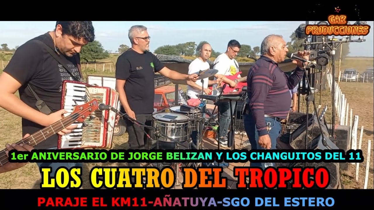 LOS CUATRO DEL TROPICO- 1er ANIVERSARIO DE JORGE BELIZAN Y LOS CHANGUITOS DEL 11-