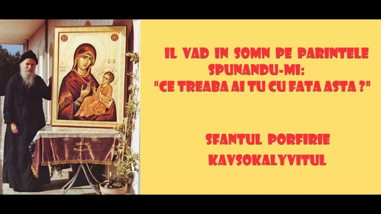 Il vad in somn pe Parintele spunandu-mi: Ce treaba ai tu cu fata asta? - Sfantul Porfirie