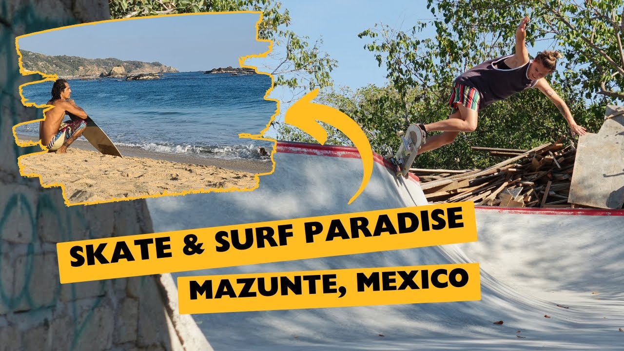 Skate & Surf Paradise! Mazunte [Mexico Ep1 P3]