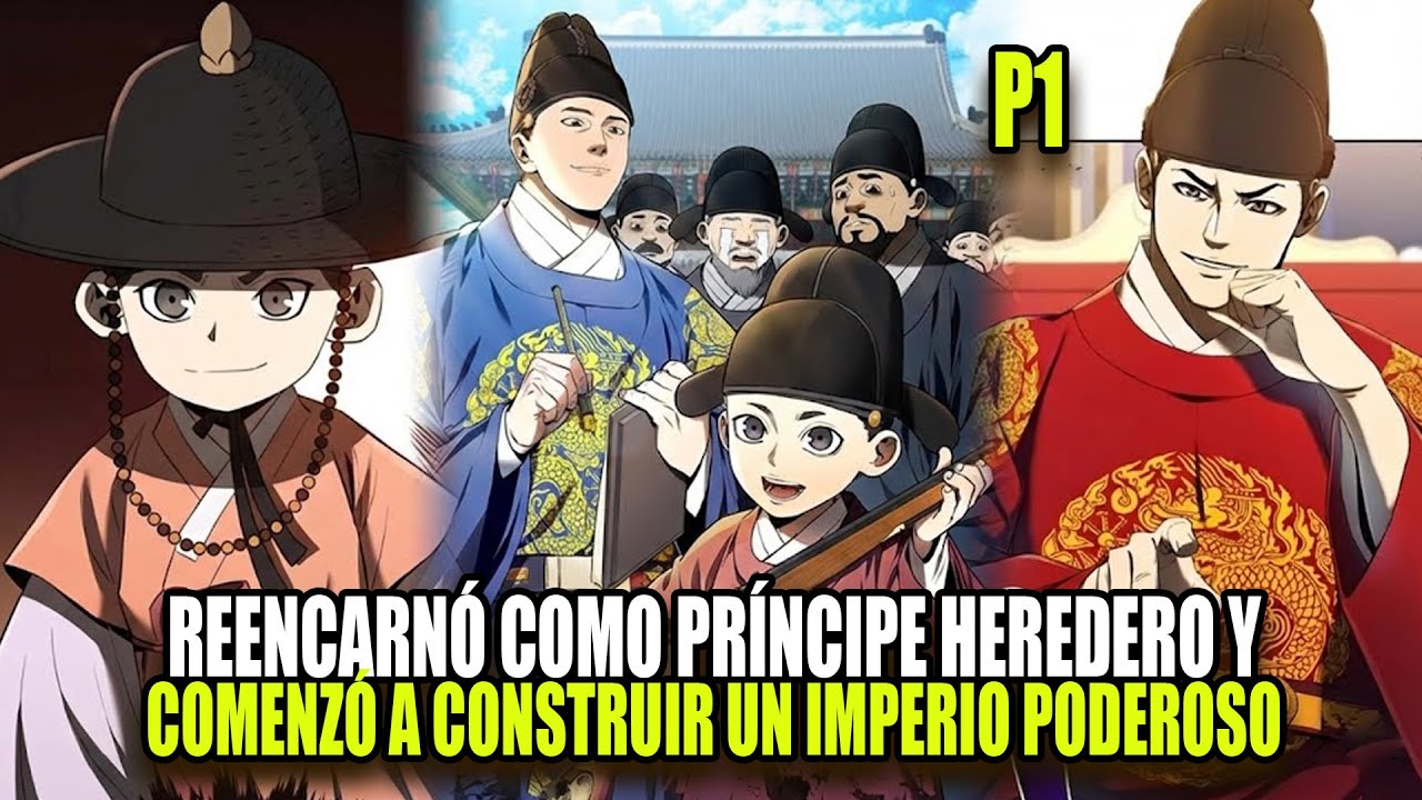 P1  «Reencarnó como Príncipe Heredero y Comenzó a Construir un Imperio Poderoso» RESUMEN DEL MANHWA