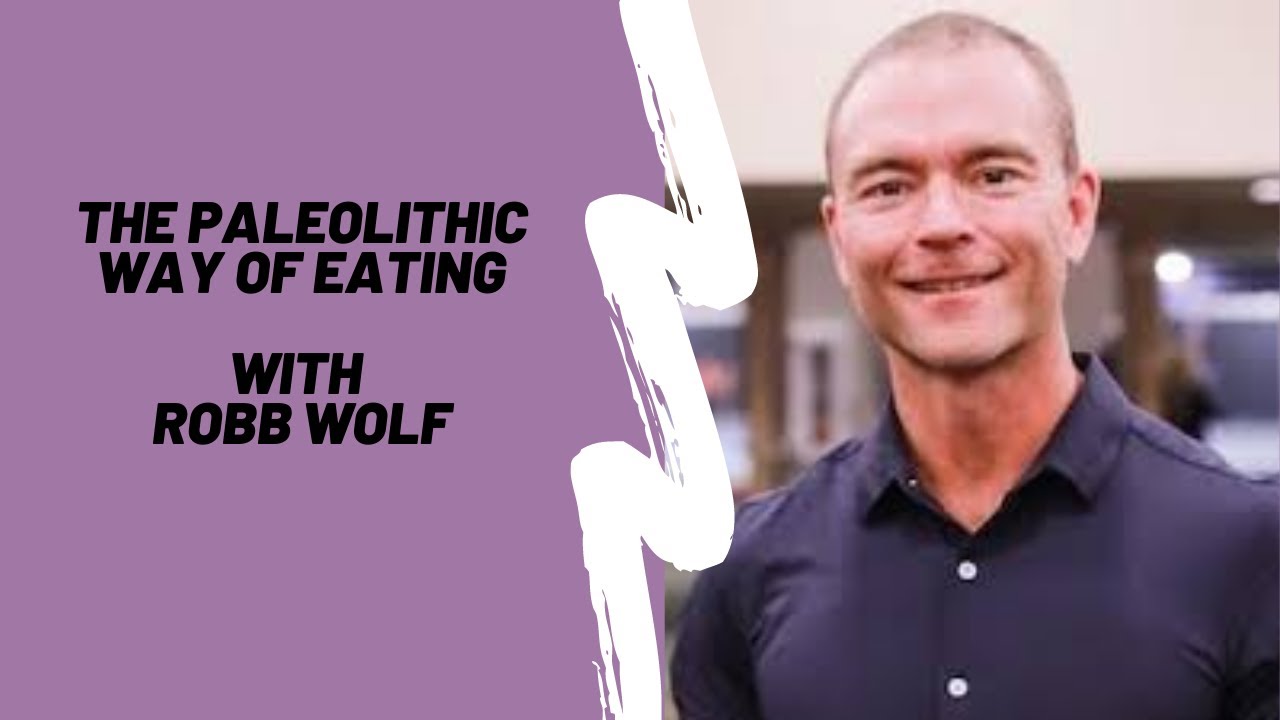 The Paleolithic Way of Eating with Robb Wolf