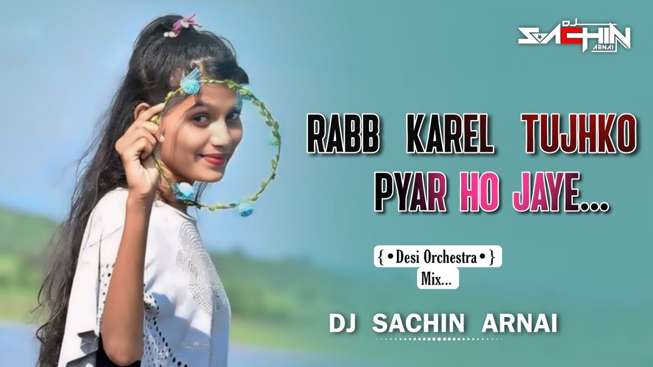 Rabb Kare Tujhko Bhi Pyar Ho Jaye | Desi Orchestra Mix | DJ Sachin Arnai