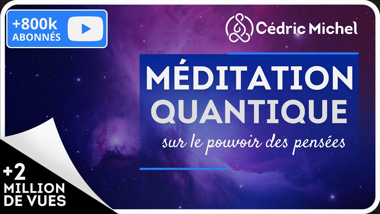 Méditation QUANTIQUE sur le pouvoir des pensées  🎙 Cédric Michel