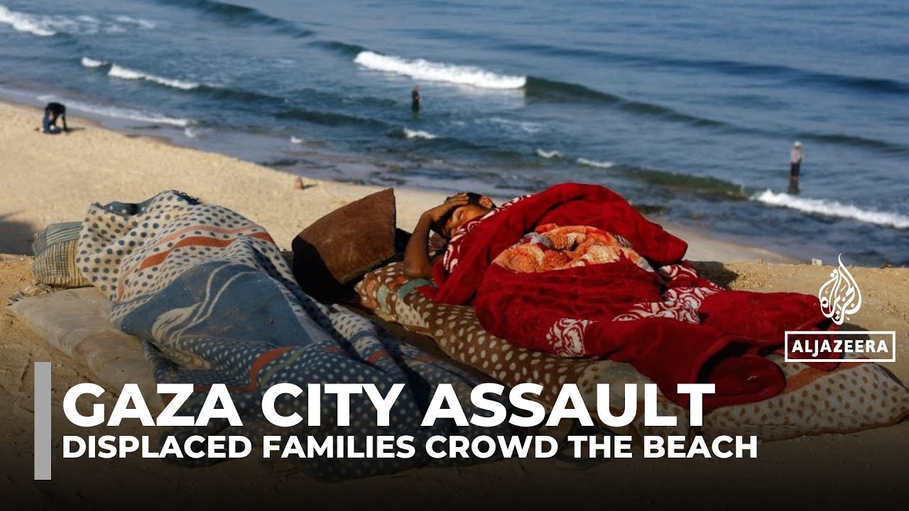 Israel&rsquo;s Gaza City offensive forces families into tents by the sea with little food or shelter