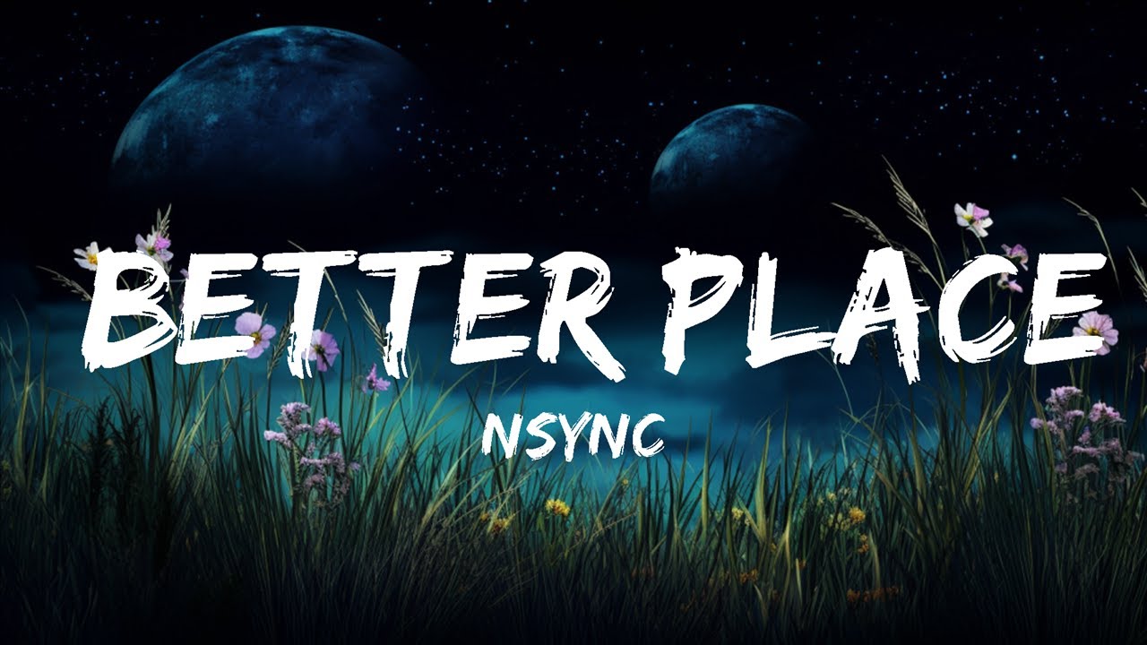 1 Hour |  NSYNC - Better Place (Lyrics)  | Spdlight Lyrics