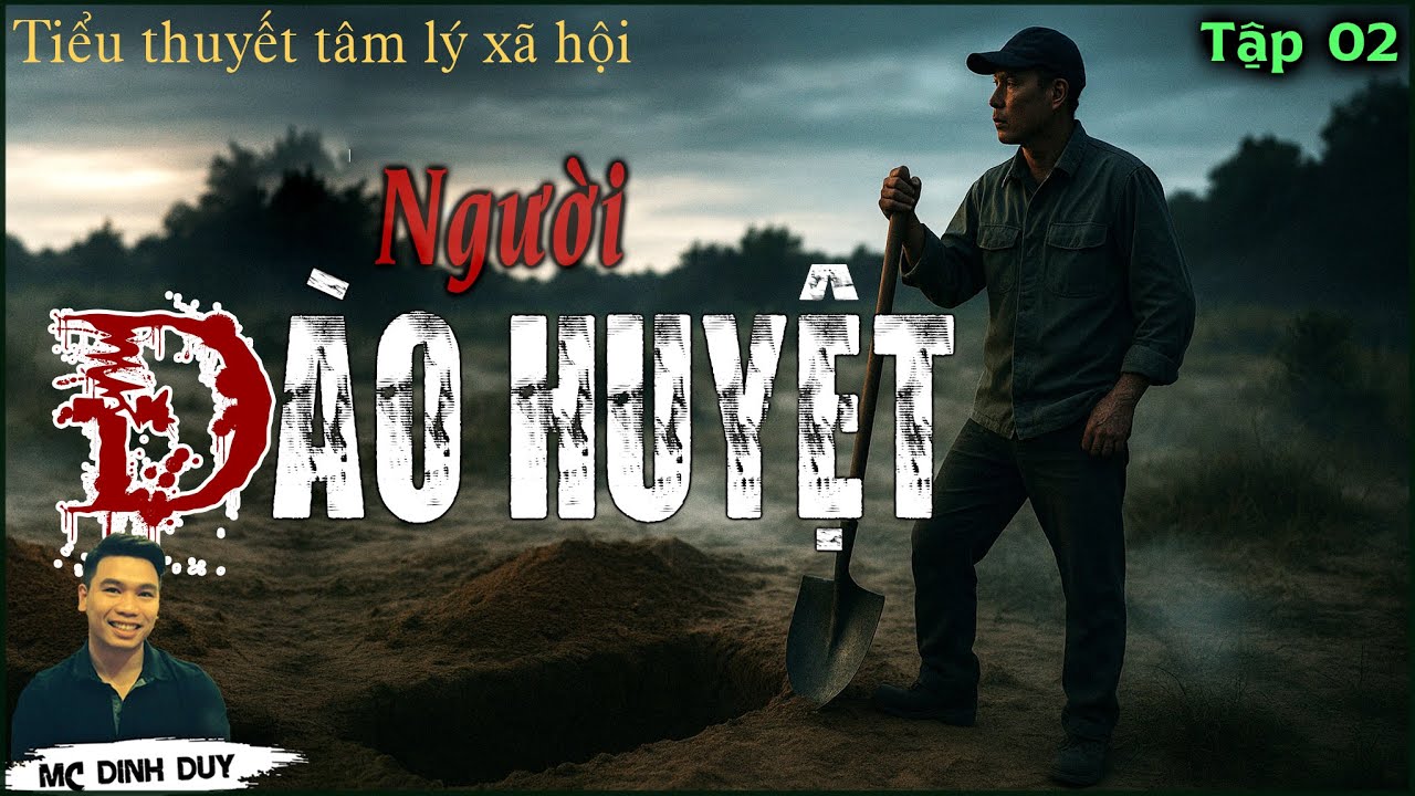 NGƯỜI ĐÀO HUYỆT-Tập 02| Bước ngoặt cuộc đời của người đàn ông đào huyệt thuê, đi tù chỉ vì cứu người