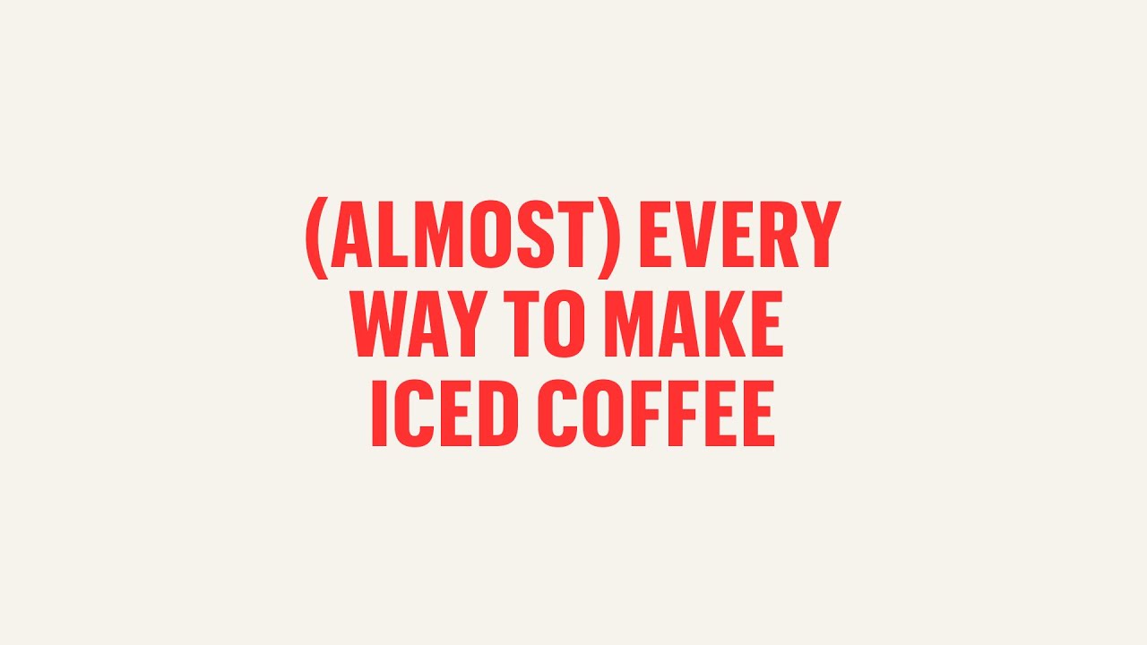 (Almost) Every Way To Make Iced Coffee
