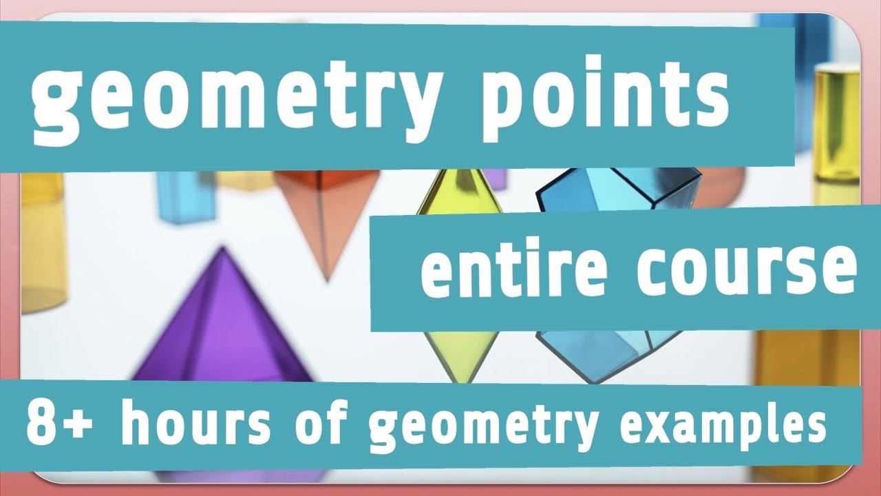 Geometry Points: THE ENTIRE COURSE (8+ Hours of High School Geometry Examples)