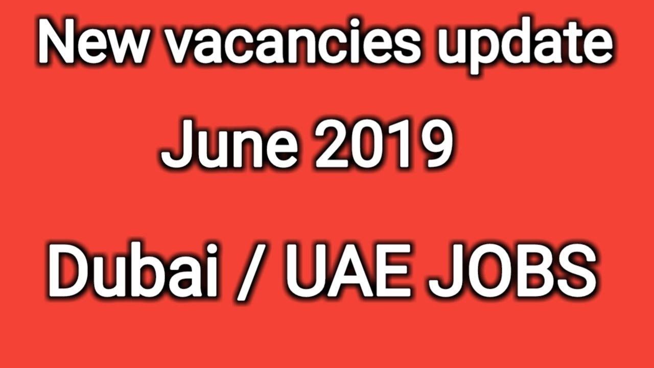 New vacancies update June 2019 Dubai /UAE JOBS