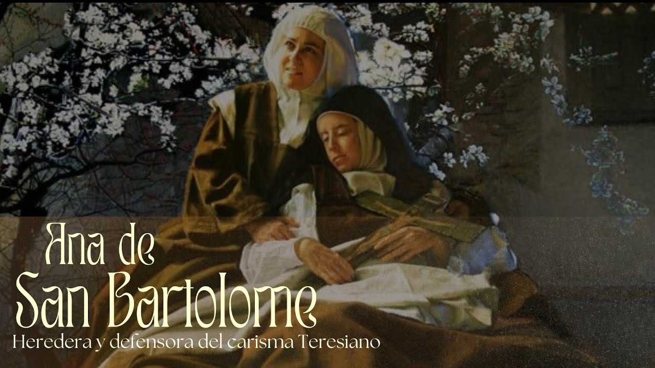 Ana de San Bartolomé: heredera y defensora del carisma Teresiano (parte 6)