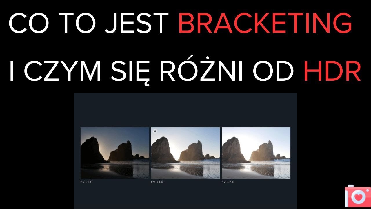 Co to jest BRACKETING i czym się&nbsp;r&oacute;żni od HDR?