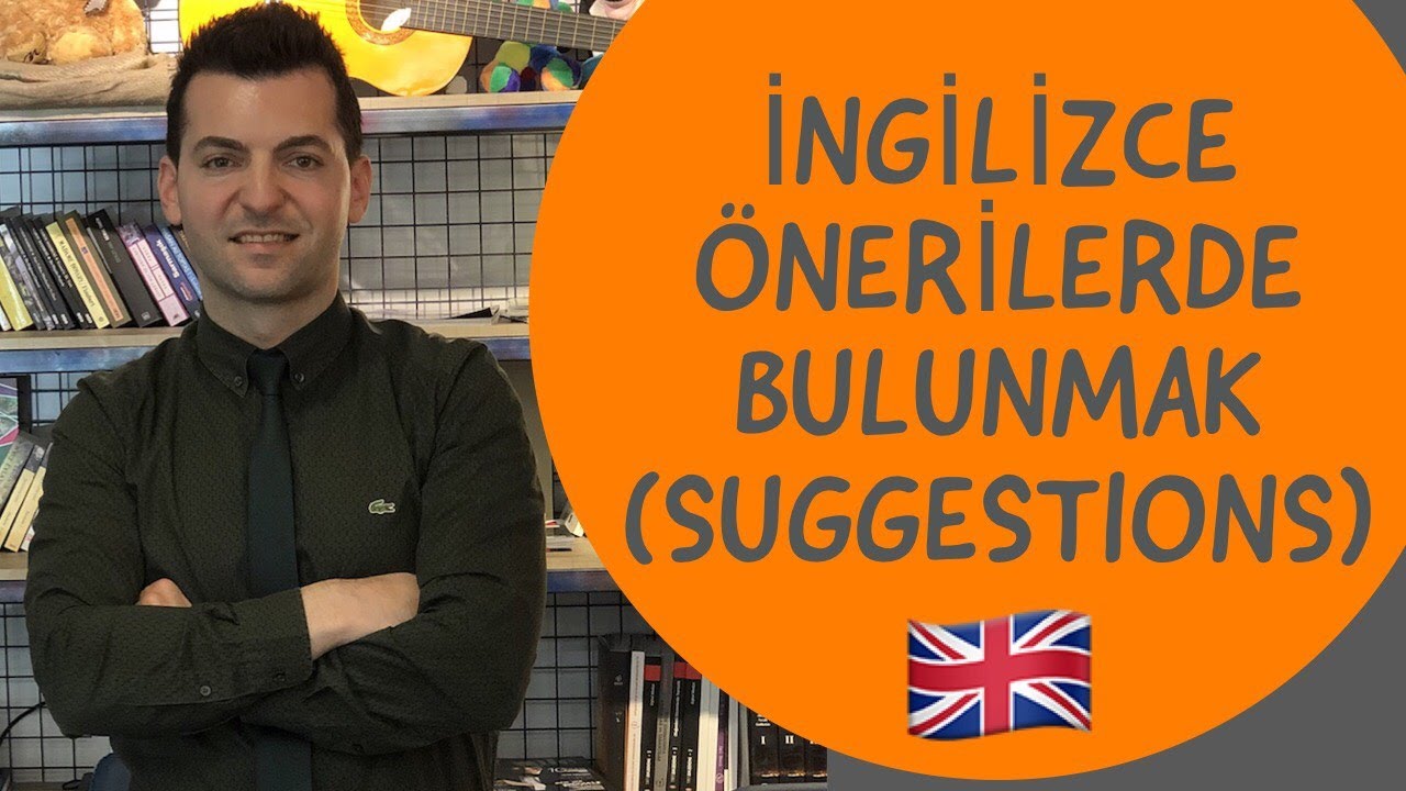 İNGİLİZCE ÖNERİLERDE BULUNURKEN KULLANACAĞIMIZ KALIPLAR (SUGGESTIONS)Part-1