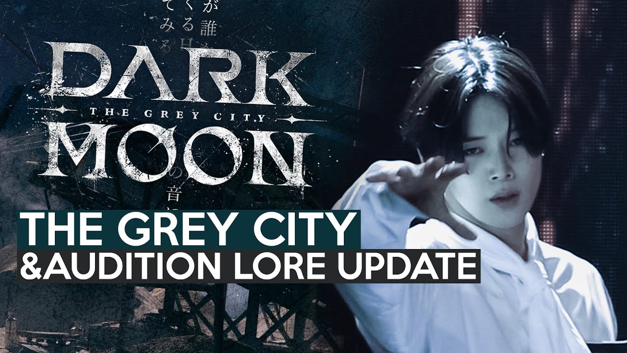 &TEAM (&AUDITION) Lore + DARK MOON: The Grey City UPDATE