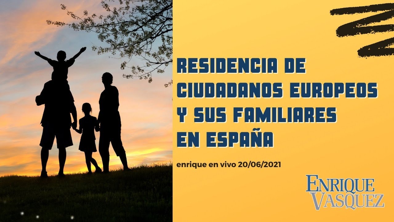 Entrada y residencia de ciudadanos europeos y sus familiares en España - En Vivo 20/06/2021
