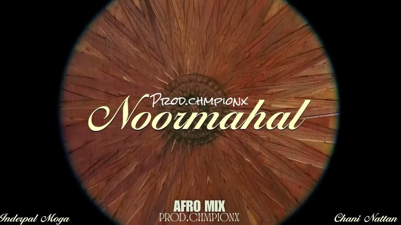NOOR MAHAL (Afro Mix) | Chani Nattan & Inderpal Moga | Chmpionx