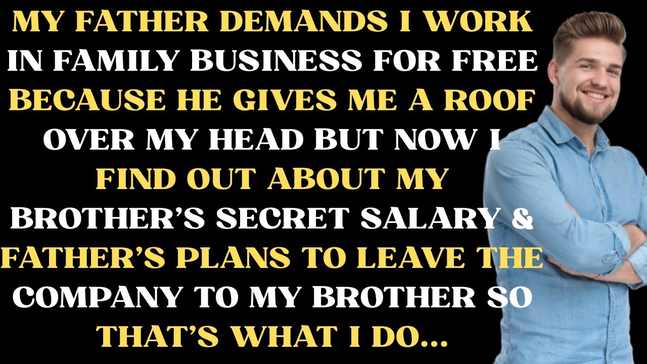 My father demands I work in family business for free because he gives me a roof over my head but