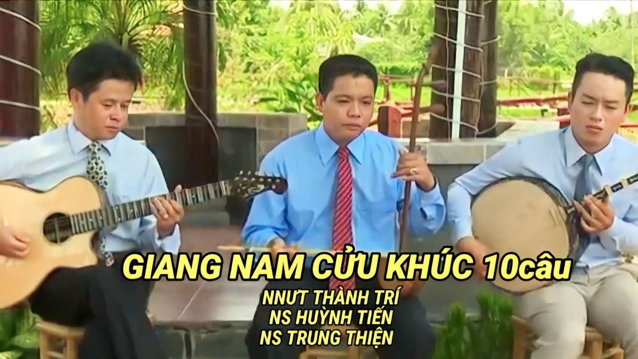 Giang Nam Cửu Khúc 10câu (Nnưt Thành Trí, Huỳnh Tiến,Trung Thiện)