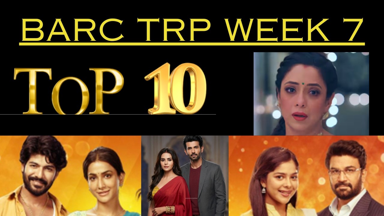 BARC TRP WEEK 7 TOP 10 SHOW , Mannat , YRKKH , TSTT