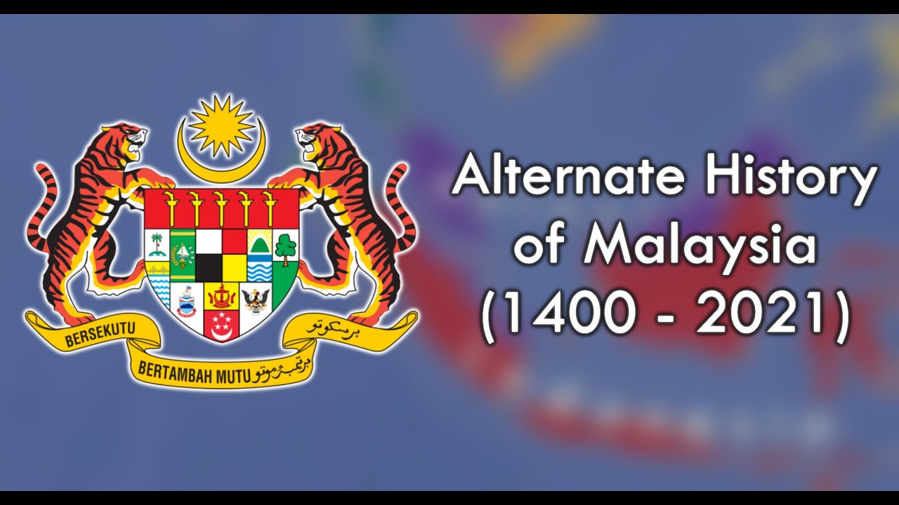 Alternate History of Malaysia (1400 - 2021)