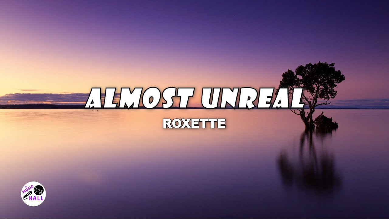 Almost Unreal | Roxette (Lyrics)