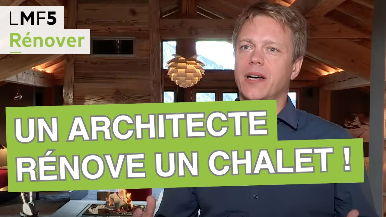 Un architecte d’intérieur rénove un chalet ! - LMF5