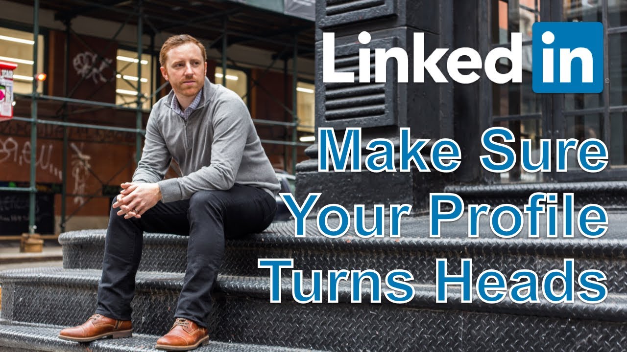 How To Make A Great LinkedIn Profile in 2019  - LinkedIn Tips